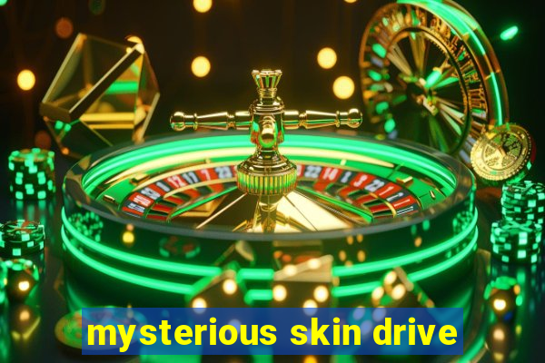 mysterious skin drive